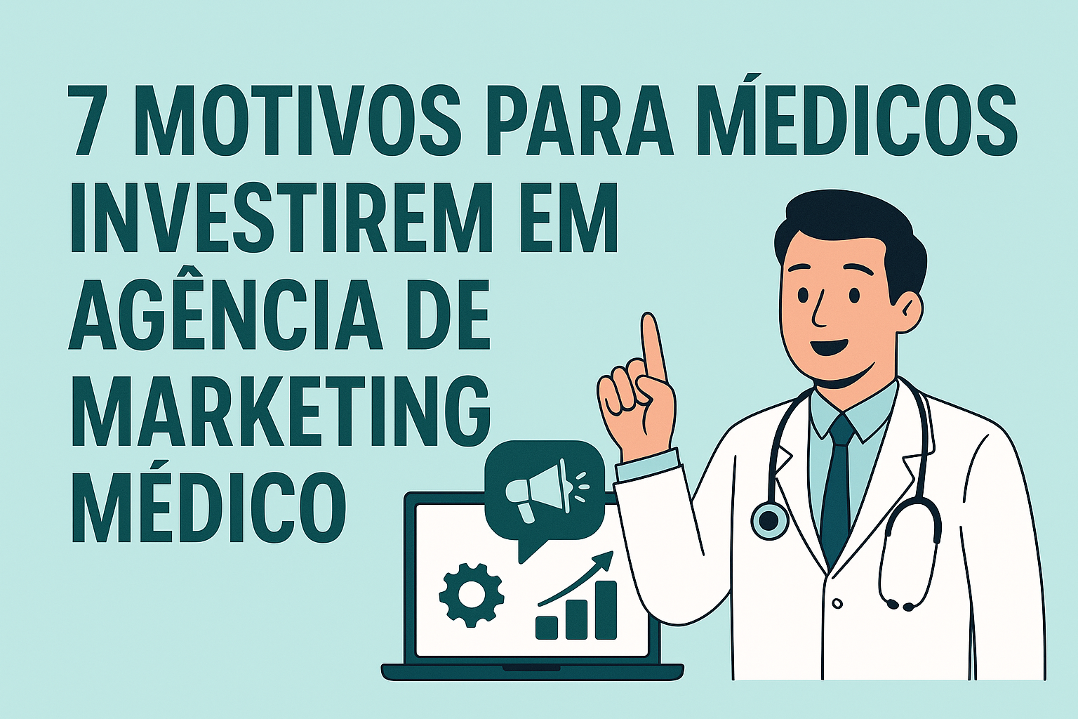 7 motivos para médicos investirem em agência de marketing para médico