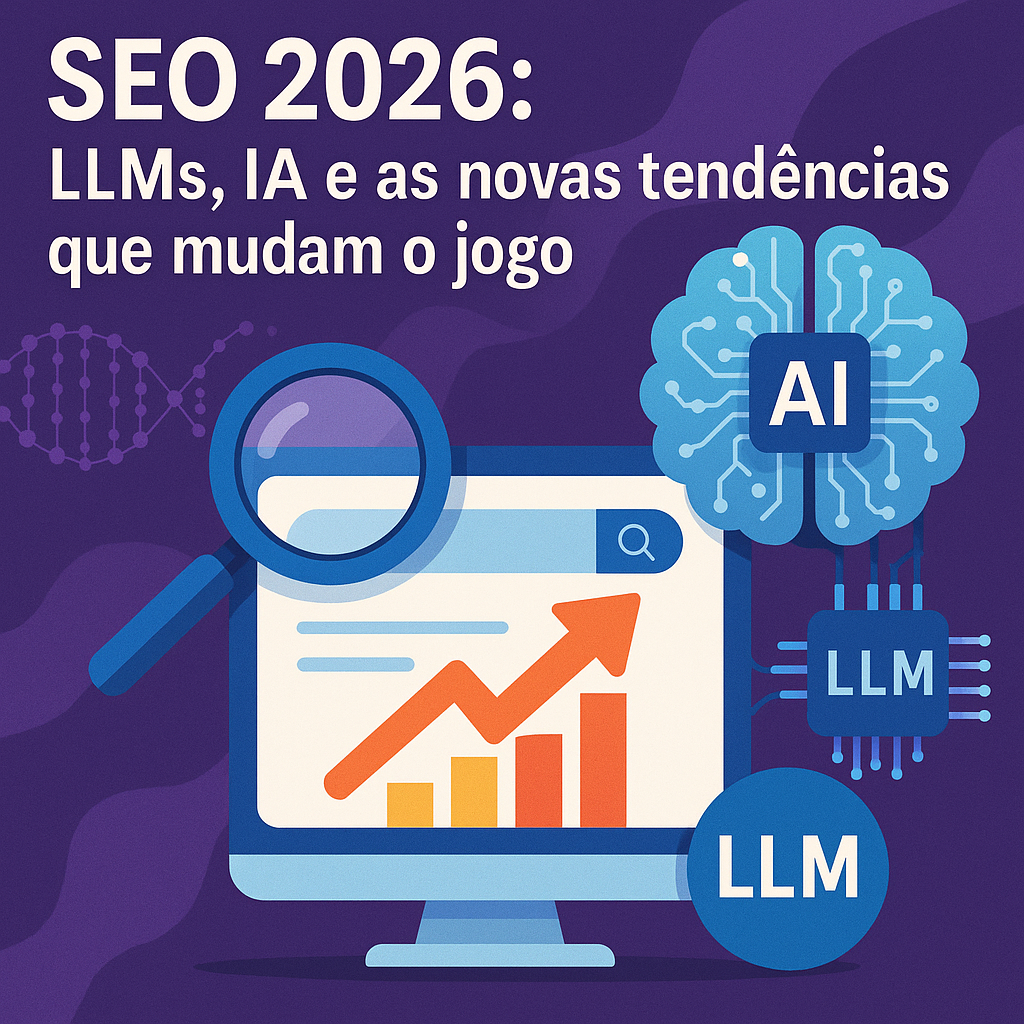 SEO 2026: LLMs, IA e as novas tendências que mudam o jogo