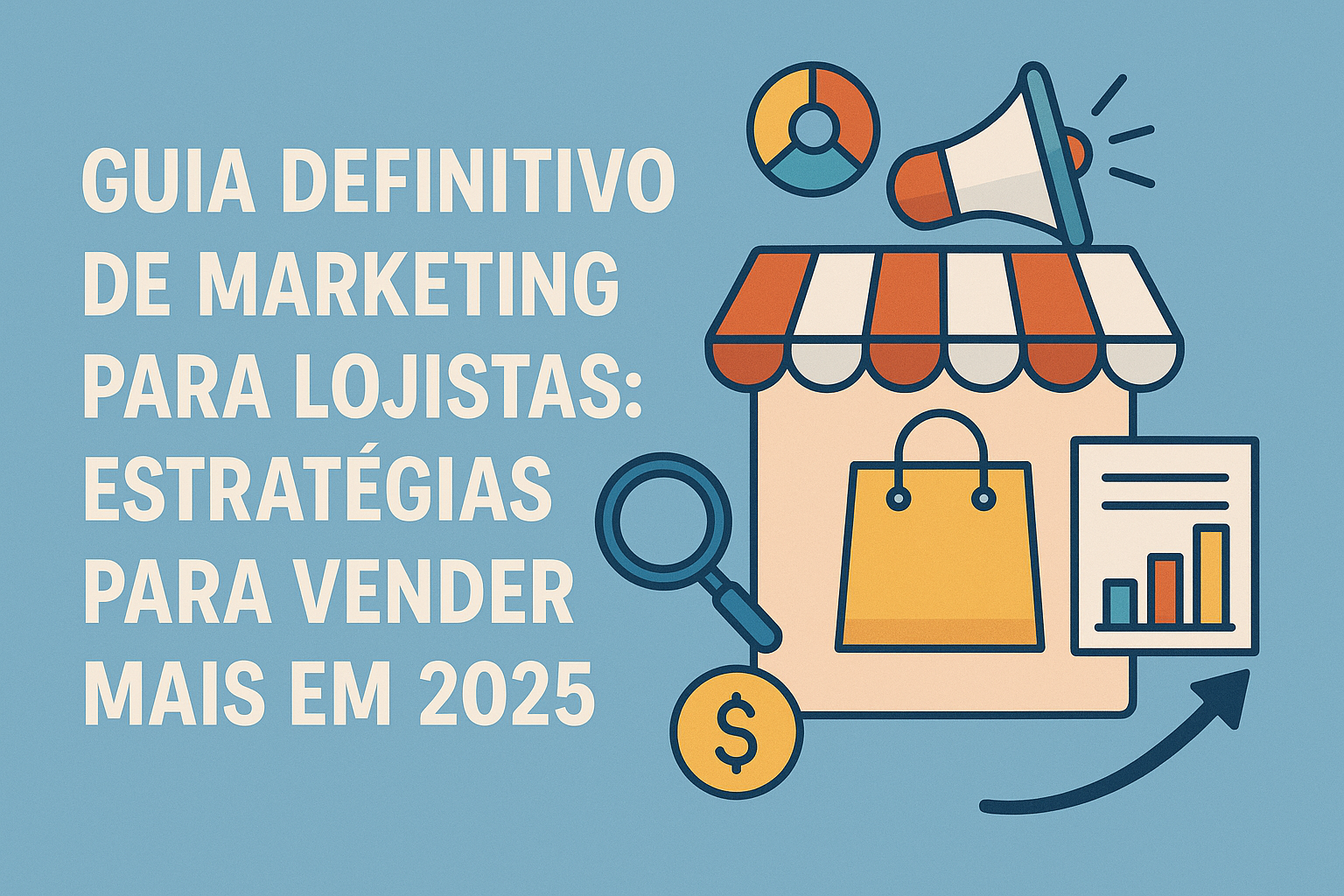 Guia Definitivo de Marketing para Lojistas: Estratégias para Vender Mais em 2025